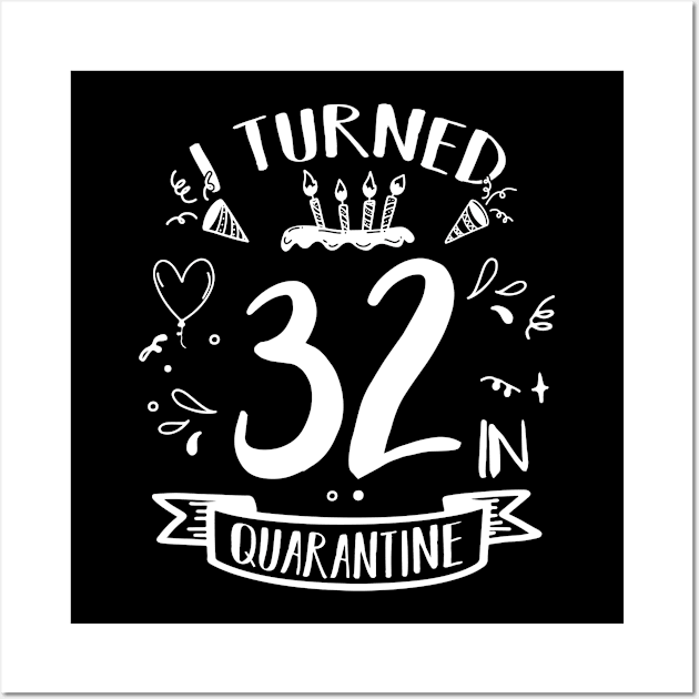 I Turned 32 In Quarantine Wall Art by quaranteen